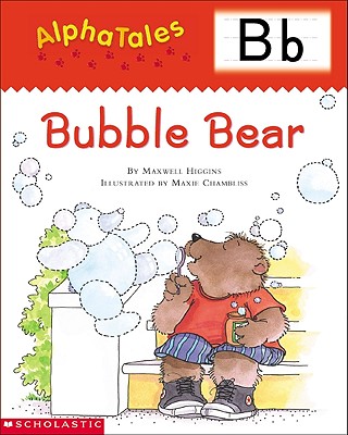 AlphaTales (Letter B: Bubble Bear): A Series of 26 Irresistible Animal Storybooks That Build Phonemic Awareness & Teach Each letter of the Alphabet