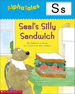 AlphaTales (Letter S: Seals Silly Sandwich): A Series of 26 Irresistible Animal Storybooks That Build Phonemic Awareness & Teach Each letter of the Alphabet