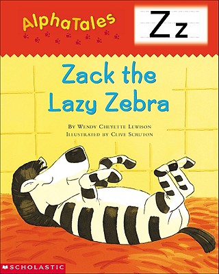AlphaTales (Letter Z: Zack the Lazy Zebra): A Series of 26 Irresistible Animal Storybooks That Build Phonemic Awareness & Teach Each letter of the Alphabet