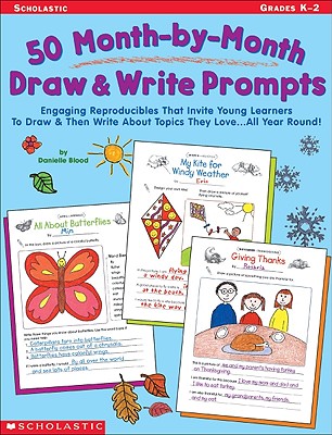 Image for 50 Month-by-Month Draw and Write Prompts: Engaging Reproducibles That Invite Young Learners To Draw & Then Write About Topics They Love...All Year Round!