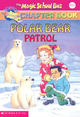 Polar Bear Patrol (The Magic School Bus Chapter Book, No. 13)