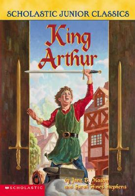 King Arthur (Scholastic Junior Classics)