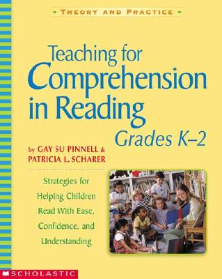 Teaching for Comprehension in Reading, Grades K2: Strategies for Helping Children Read With Ease, Confidence, and Understanding