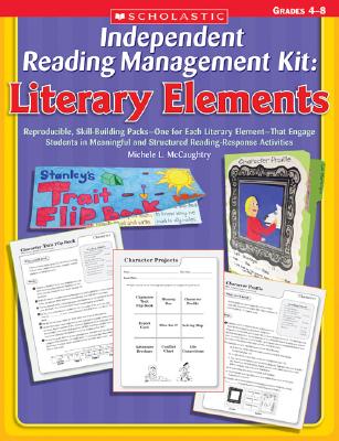 Independent Reading Management Kit: Literary Elements: Reproducible, Skill-Building PacksOne for Each Literary ElementThat Engage Students in Meaningful and Structured Reading Response Activities
