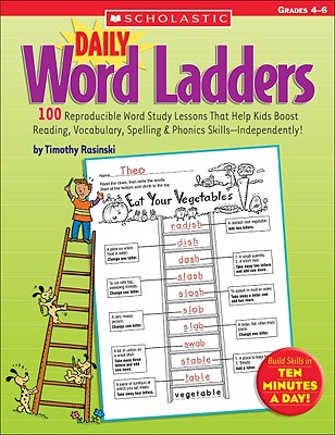 Daily Word Ladders: Grades 46: 100 Reproducible Word Study Lessons That Help Kids Boost Reading, Vocabulary, Spelling & Phonics SkillsIndependently!