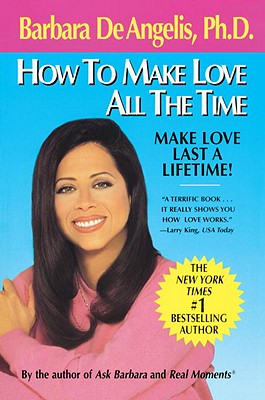 Image for How to Make Love All the Time: Make Love Last a Lifetime