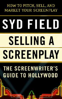 Image for Selling a Screenplay: The Screenwriter's Guide to Hollywood