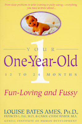 Your One-Year-Old: The Fun-Loving, Fussy 12-To 24-Month-Old