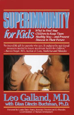 Superimmunity for Kids: What to Feed Your Children to Keep Them Healthy Now, and Prevent Disease in Their Future [Paperback] Galland M.D., Leo and Buchman, Dian Dincin