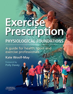 Exercise Prescription - The Physiological Foundations: A Guide for Health, Sport and Exercise Professionals