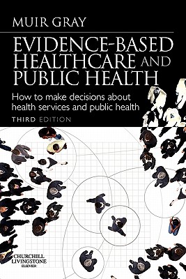 Evidence-Based Health Care and Public Health: How to Make Decisions About Health Services and Public Health