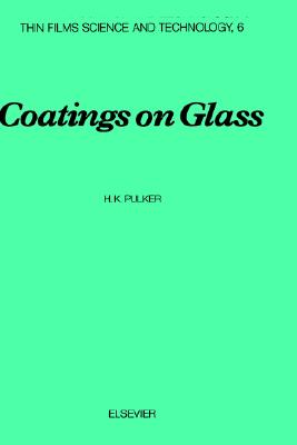 Coatings on Glass (Volume 6) (Thin Films Science and Technology, Volume 6)
