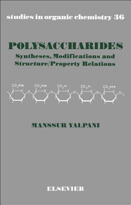 Polysaccharides: Syntheses, Modifications and Structure/Property Relations (Volume 36) (Studies in Organic Chemistry, Volume 36)