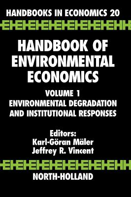 Image for Handbook of Environmental Economics: Environmental Degradation and Institutional Responses (Volume 1) (Handbook of Environmental Economics, Volume 1) Handbook of Environmental Economics: Environmental Degradation and Institutional Responses (Volume 1) (Handbook of Environmental Economics, Volume 1)