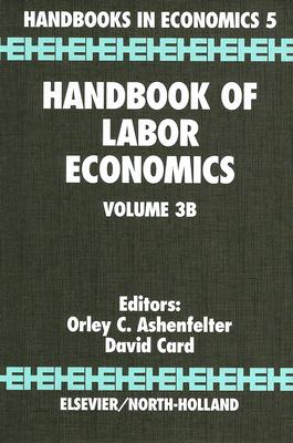 Handbook of Labor Economics (Volume 3B) (Handbooks in Economics, Volume 3B)