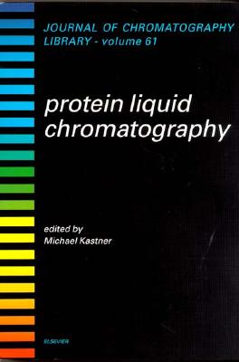 Protein Liquid Chromatography (Volume 61) (Journal of Chromatography Library, Volume 61)