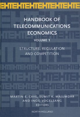 Handbook of Telecommunications Economics, Vol. 1: Structure, Regulation and Competition