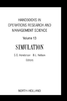 Handbooks in Operations Research and Management Science, Volume 13: Simulation