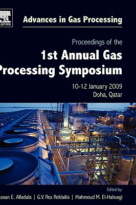 Proceedings of the 1st Annual Gas Processing Symposium: 10-12 January, 2009 - Qatar (Volume 1) (Advances in Gas Processing, Volume 1)