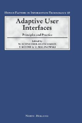 Adaptive User Interfaces: Principles and Practice (Volume 10) (Human Factors in Information Technology, Volume 10)