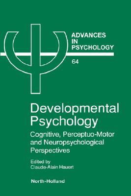 Developmental Psychology: Cognitive, Perceptuo-motor and Neuropsychological Perspectives (Advances in Psychology)