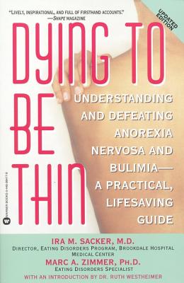 Image for Dying to Be Thin: Understanding and Defeating Anorexia Nervosa and Bulimia--A Practical, Lifesaving Guide