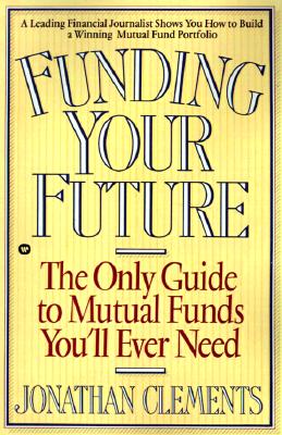 Funding Your Future The Only Guide to Mutual Funds You'll Ever Need