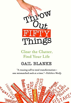 Image for Throw Out Fifty Things: Clear the Clutter, Find Your Life