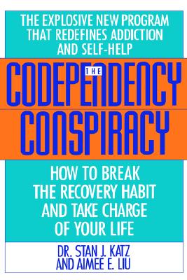 Codependency Conspiracy: How to Break the Recovery Habit and Take Charge ofYour Life
