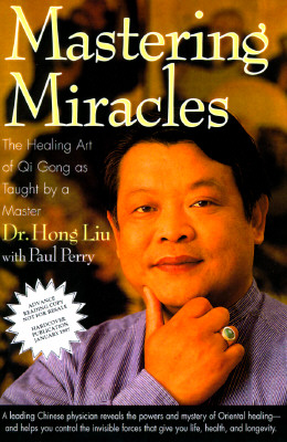 Mastering Miracles: The Healing Art of Qi Gong as Taught by a Master