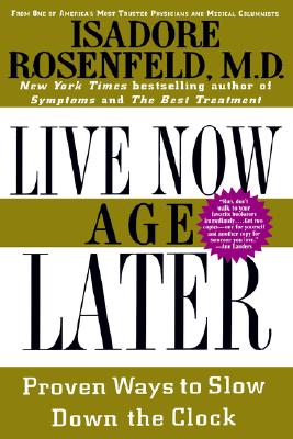 Live Now, Age Later: Proven Ways to Slow Down the Clock