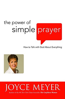 The Power of Simple Prayer: How to Talk with God about Everything [Hardcover] Meyer, Joyce