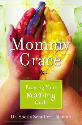 Mommy Grace: Erasing Your Mommy Guilt