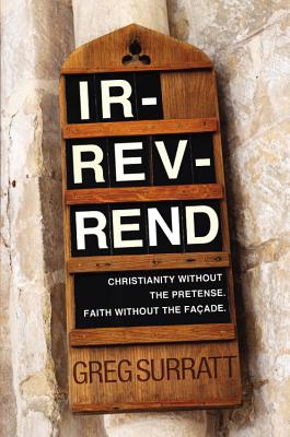 Ir-rev-rend: Christianity Without the Pretense. Faith Without the Faade
