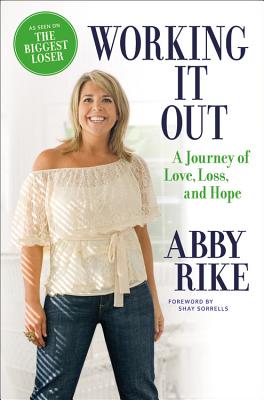 Working It Out: A Journey of Love, Loss, and Hope [Hardcover] Rike, Abby and Sorrells, Shay