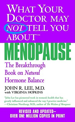 Image for What Your Doctor May Not Tell You About Menopause (TM): The Breakthrough Book on Natural Hormone Balance