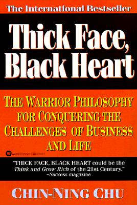 Thick Face, Black Heart: The Warrior Philosophy for Conquering the Challenges of Business and Life