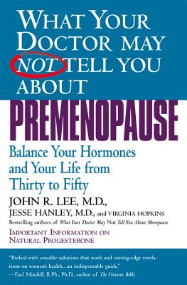 Image for What Your Doctor May Not Tell You About Premenopause: Balance Your Hormones and Your Life From Thirty to Fifty