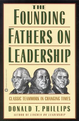 Image for The Founding Fathers on Leadership: Classic Teamwork in Changing Times The Founding Fathers on Leadership: Classic Teamwork in Changing Times