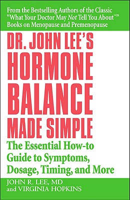 Image for Dr. John Lee's Hormone Balance Made Simple: The Essential How-to Guide to Symptoms, Dosage, Timing, and More
