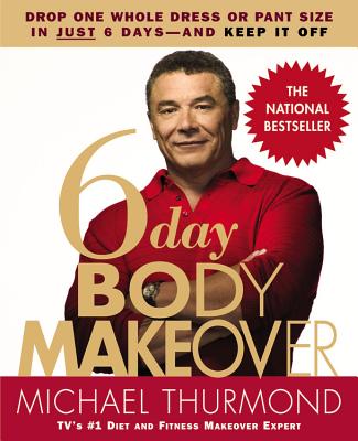 6-Day Body Makeover: Drop One Whole Dress or Pant Size in Just 6 Days--and Keep It Off