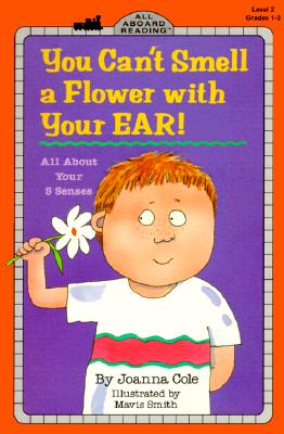 You Can't Smell a Flower with Your Ear!: All About Your Five Senses (Penguin Young Readers, Level 4)