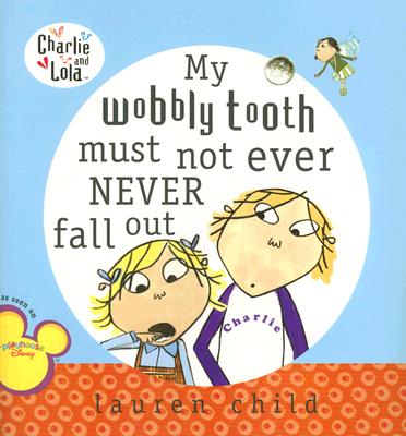 My Wobbly Tooth Must Not Ever Never Fall Out (Charlie and Lola)