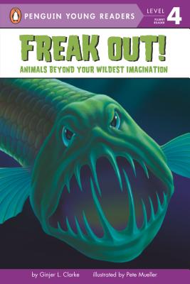 Freak Out!: Animals Beyond Your Wildest Imagination (Penguin Young Readers, Level 4) [Paperback] Clarke, Ginjer L.