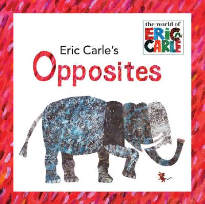 Image for Eric Carle's Opposites (The World of Eric Carle)
