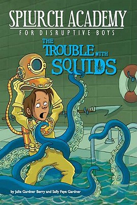 The Trouble with Squids #4 (Splurch Academy)