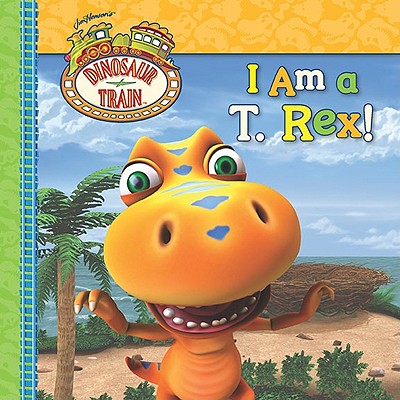 I Am a T. Rex! (Dinosaur Train)