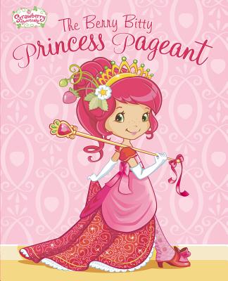 Image for The Berry Bitty Princess Pageant (Strawberry Shortcake) The Berry Bitty Princess Pageant (Strawberry Shortcake)