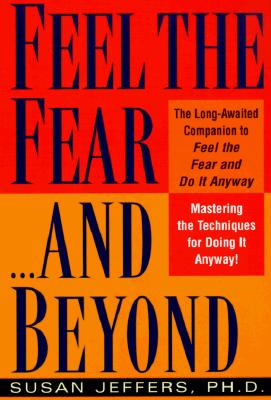 Feel the Fear.and Beyond: Mastering the Techniques for Doing It Anyway