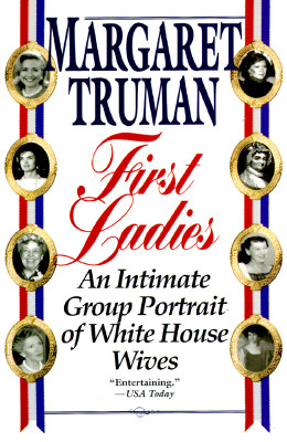 FIRST LADIES - AN INTIMATE GROUP PORTRAIT OF WHITE HOUSE WIVES